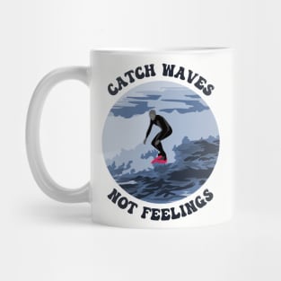 Catch Waves Not Feelings Mug